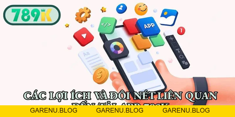 Tải App 789K - Trải Nghiệm Đầy Đủ Và Hiệu Quả Các Tựa Game