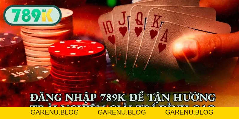 Đăng Nhập 789K - Nhập Cuộc Hành Trình Giải Trí Trọn Vẹn
