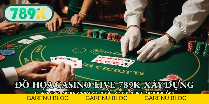 Casino 789K - Khám Phá Sòng Bạc Live Đỉnh Cao Mỗi Ngày
