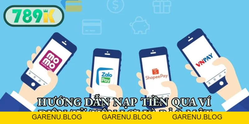 Nạp Tiền 789K - Hướng Dẫn Cách Gửi Vốn Nhanh Chóng, An Toàn
