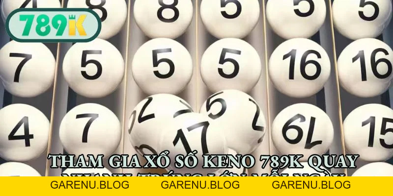 Xổ Số 789K - Săn Giải Thưởng Khủng Chạm Đỉnh May Mắn