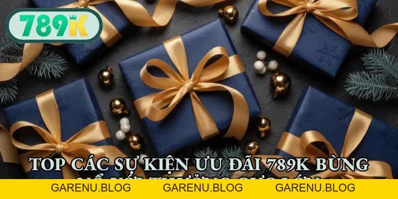 Khuyến Mãi 789K - Săn Thưởng Khủng, Nhận Quà Mỗi Ngày
